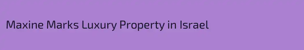 Maxine Marks Luxury Property in Israel